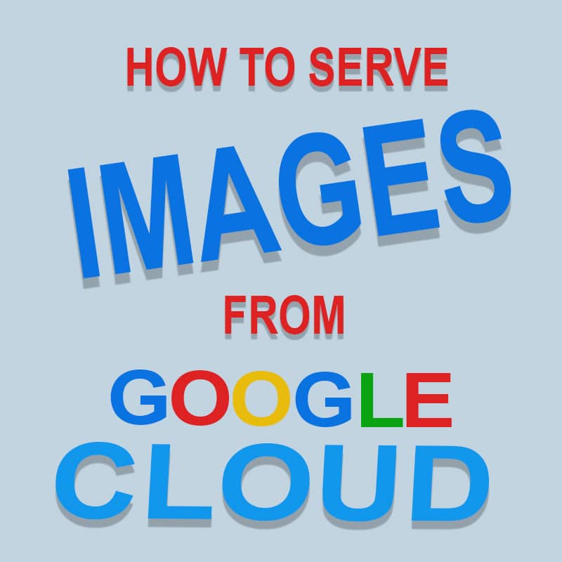 How To Serve Images From Google Cloud